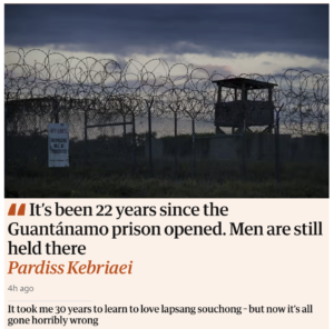 It's been 22 years since Guantánamo prison opened. Men are still held there (vs) It took me 30 years to learn to love lapsang souchong - but now it's all gone horribly wrong